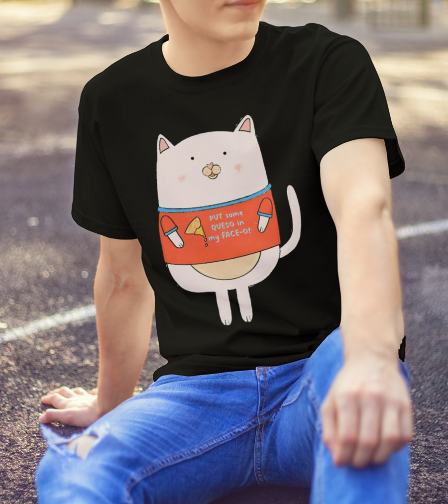 PUT Some QUESO In My FACE-O Cat With Cheese T-Shirt