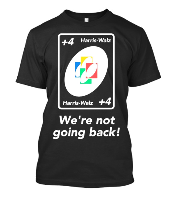 Harris-Walz Plus 4 Card We’re Not Going Back T-Shirt
