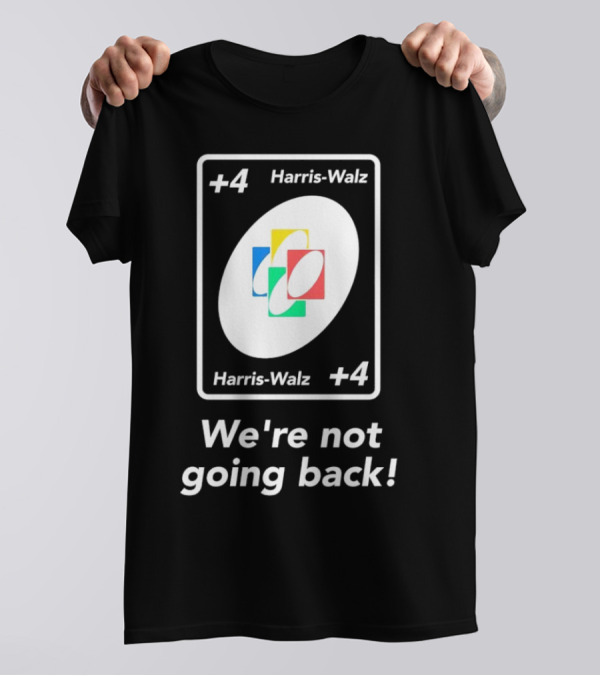 Harris-Walz Plus 4 Card We’re Not Going Back T-Shirt