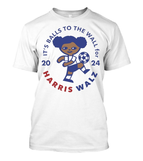 IT'S BALLS TO THE WALL FOR HARRIS WALZ 2024 SOCCER BALL PLAYER T-Shirt