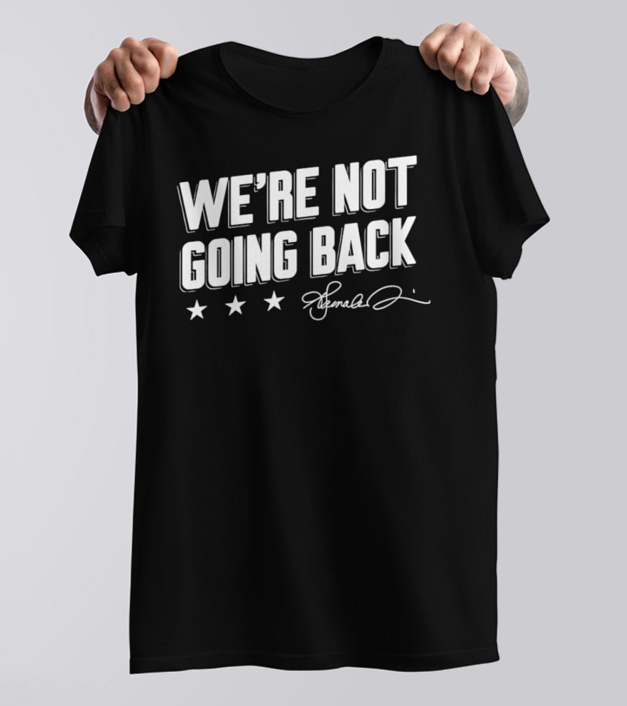 We're Not Going Back Kamala Harris Signature Lincoln Project T-Shirt