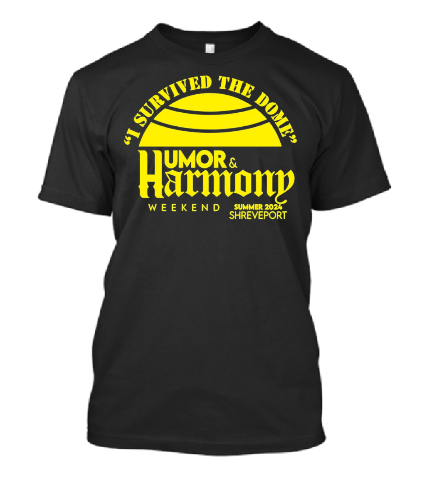 I Survived The Dome Humor And Harmony Weekend Summer 2024 Shreveport T-Shirt