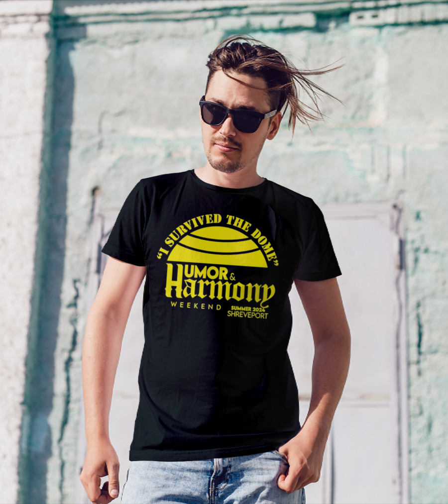 I Survived The Dome Humor And Harmony Weekend Summer 2024 Shreveport T-Shirt