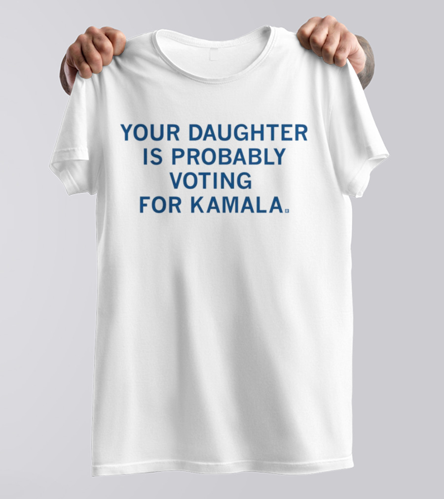 Your Daughter Is Probably Voting For Kamala T-Shirt