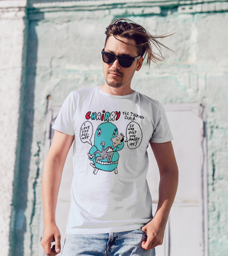 Chairry The Talking Chair I Love You Peewee So Why Don’t You Marry Me T-Shirt