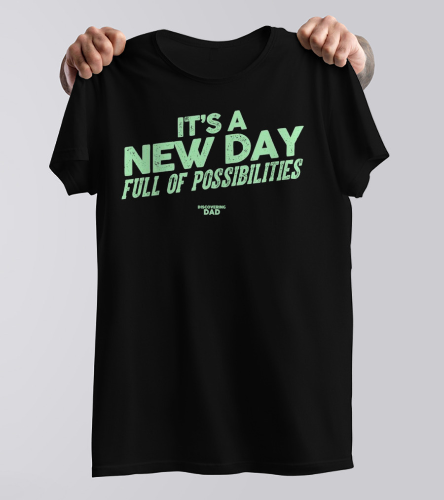 It's A New Day Full Of Possibilities Discovering Dad T-Shirt