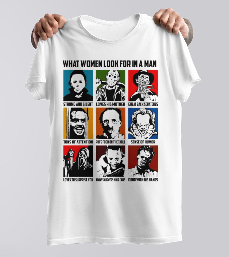 What Women Look For In A Man Horror Movie Characters Halloween 2024 Strong Silent Loves Mother Back Scratches Attention Humor Good Hands T-Shirt