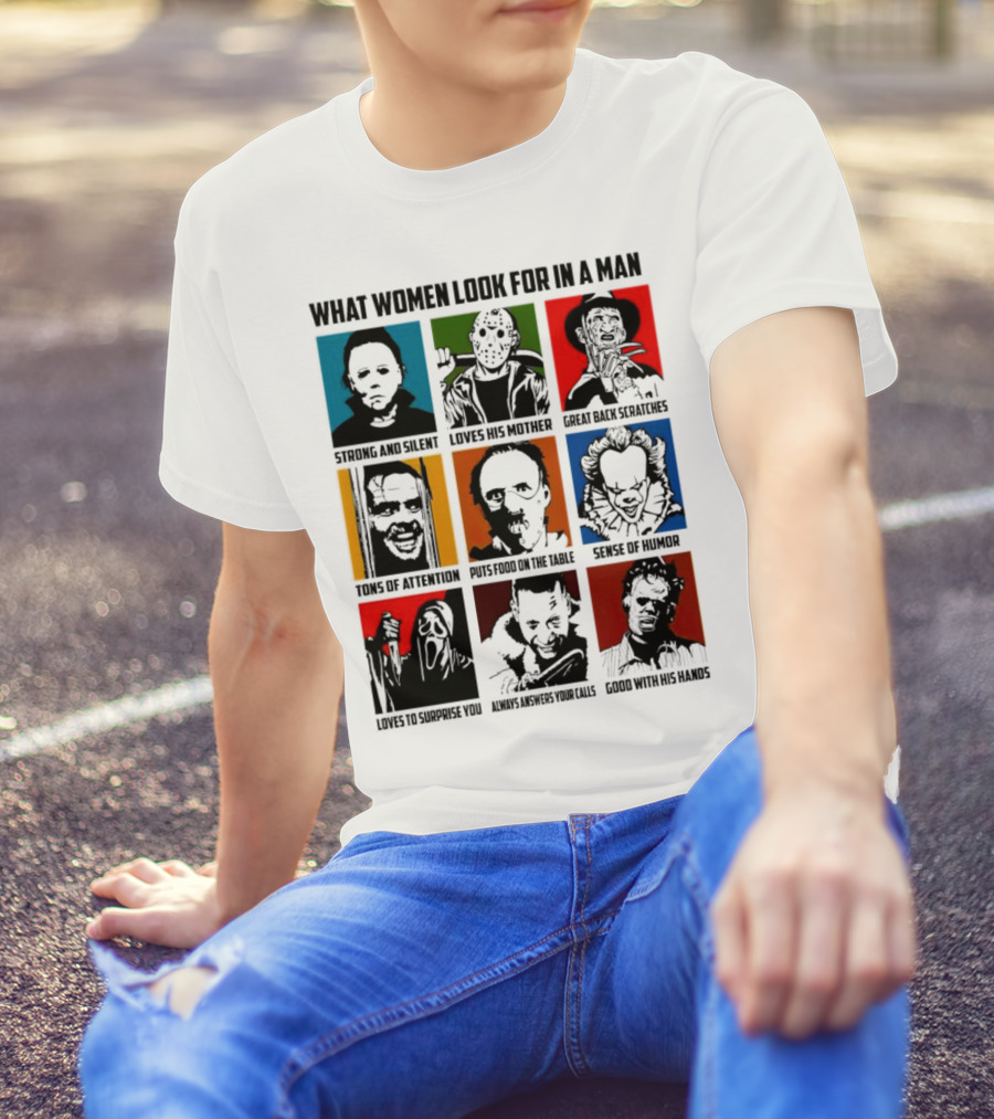 What Women Look For In A Man Horror Movie Characters Halloween 2024 Strong Silent Loves Mother Back Scratches Attention Humor Good Hands T-Shirt