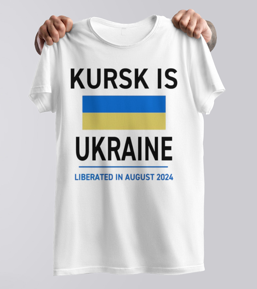 Kursk Is Ukraine Flag Liberated In August T-Shirt