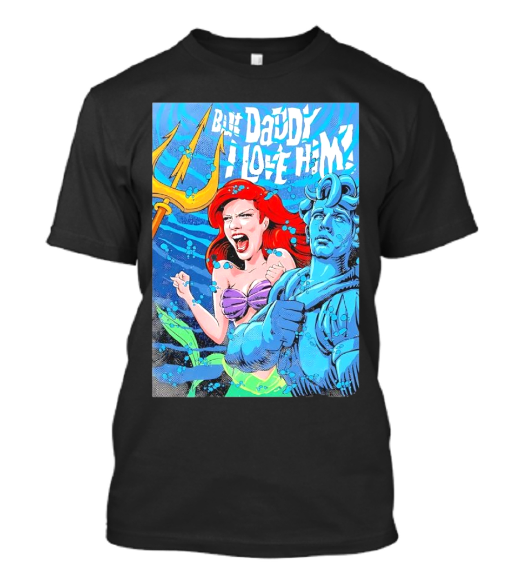 But Daddy I Love Him Mermaid And Statue Confrontation T-Shirt