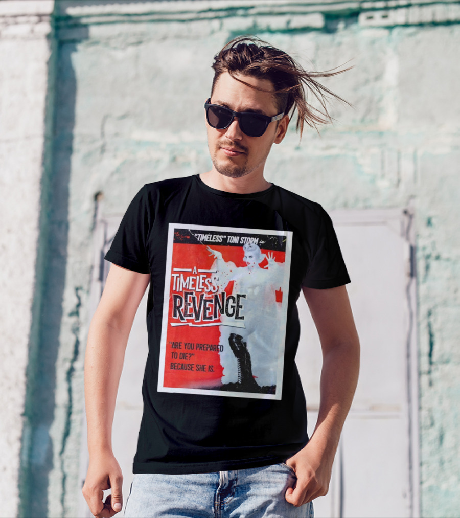 Timeless Toni Storm In A Timeless Revenge Are You Prepared To Die? Because She Is T-Shirt