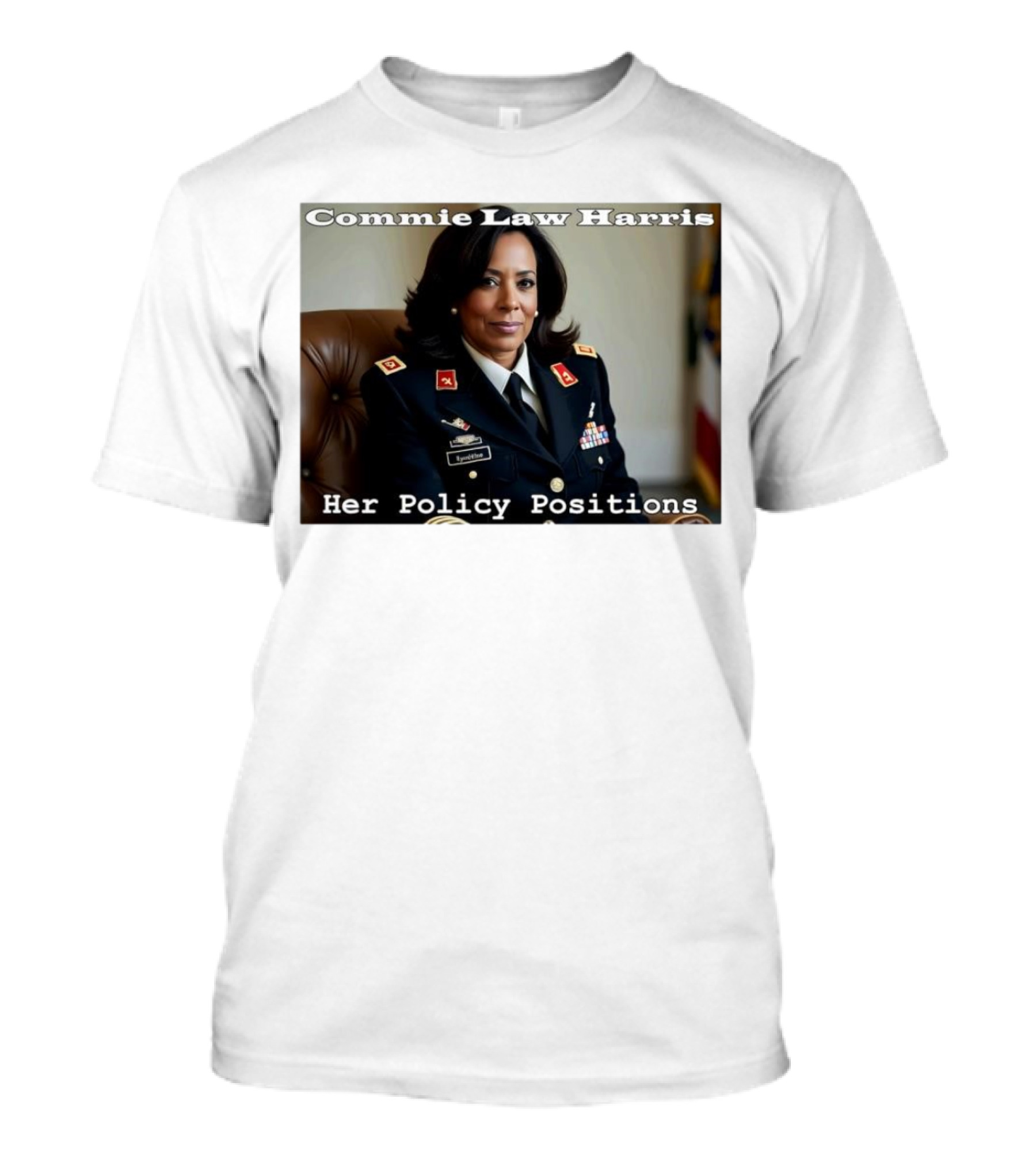 Commie Law Harris Her Policy Positions Military Uniform Satire T-Shirt