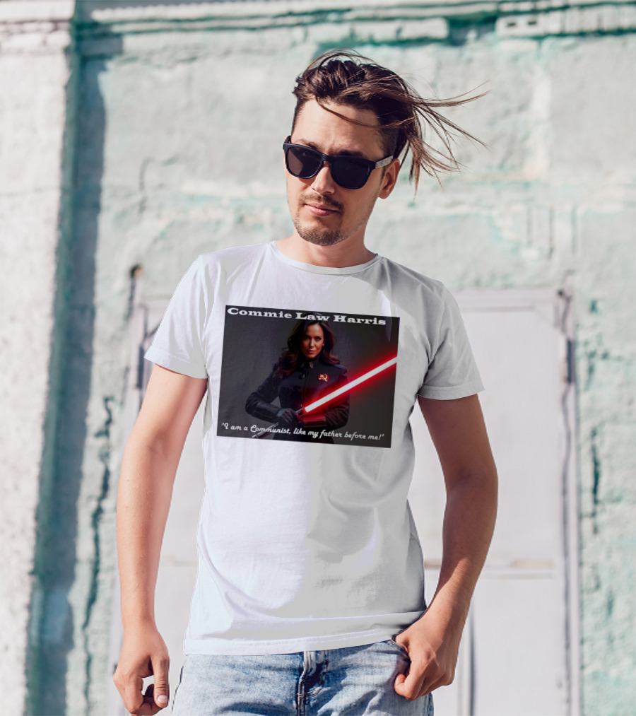 Commie Law Harris I Am A Communist Like My Father Before Me Lightsaber Soviet T-Shirt