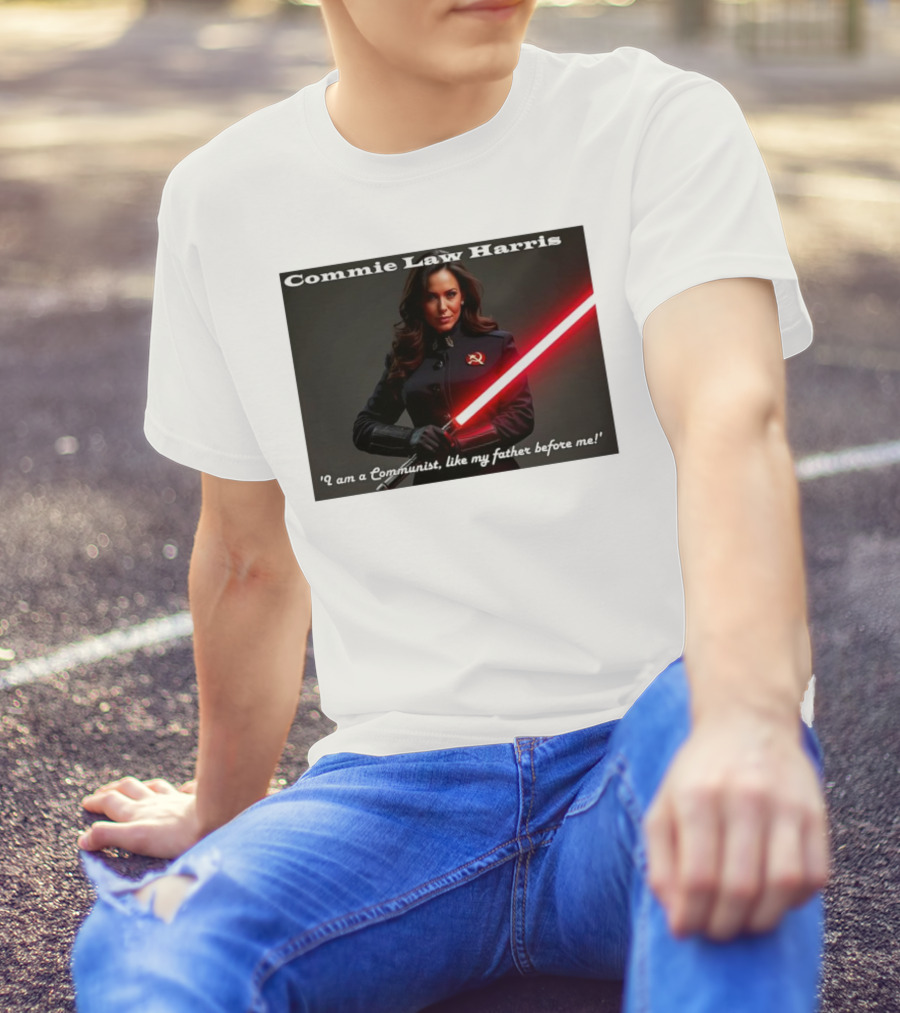 Commie Law Harris I Am A Communist Like My Father Before Me Lightsaber Soviet T-Shirt