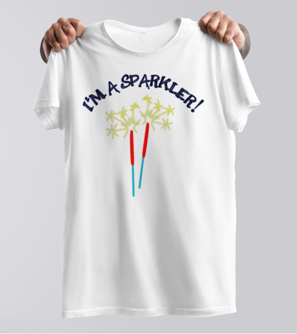 I'M A SPARKLER Sparkler Sticks T-Shirt