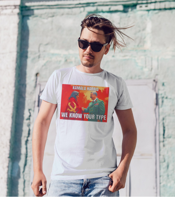 Kamala Harris We Know Your Type Communist Dictator T-Shirt