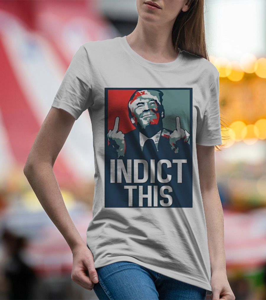 Alina Habba Wear Indict This Trump Middle Finger Indict This T-Shirt