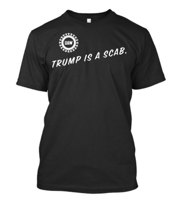 UAW Trump Is A Scab T-Shirt