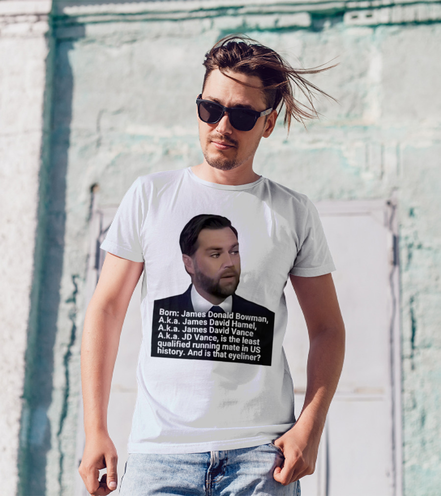 Born James Donald Bowman JD Vance Least Qualified Running Mate Eyeliner Question T-Shirt