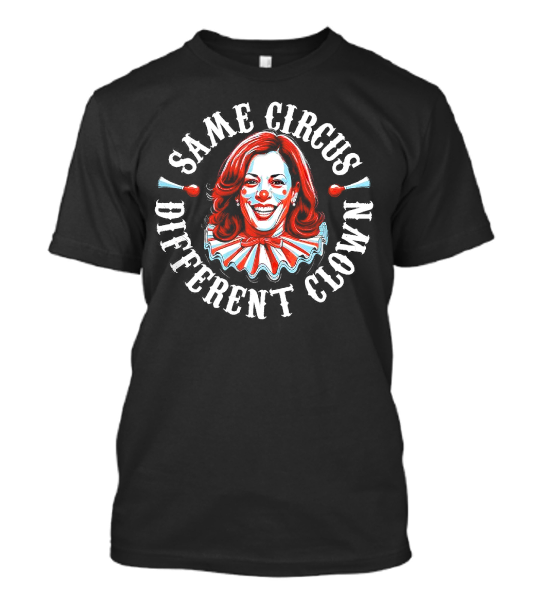 Kamala Harris Same Circus Different Clown T-Shirt