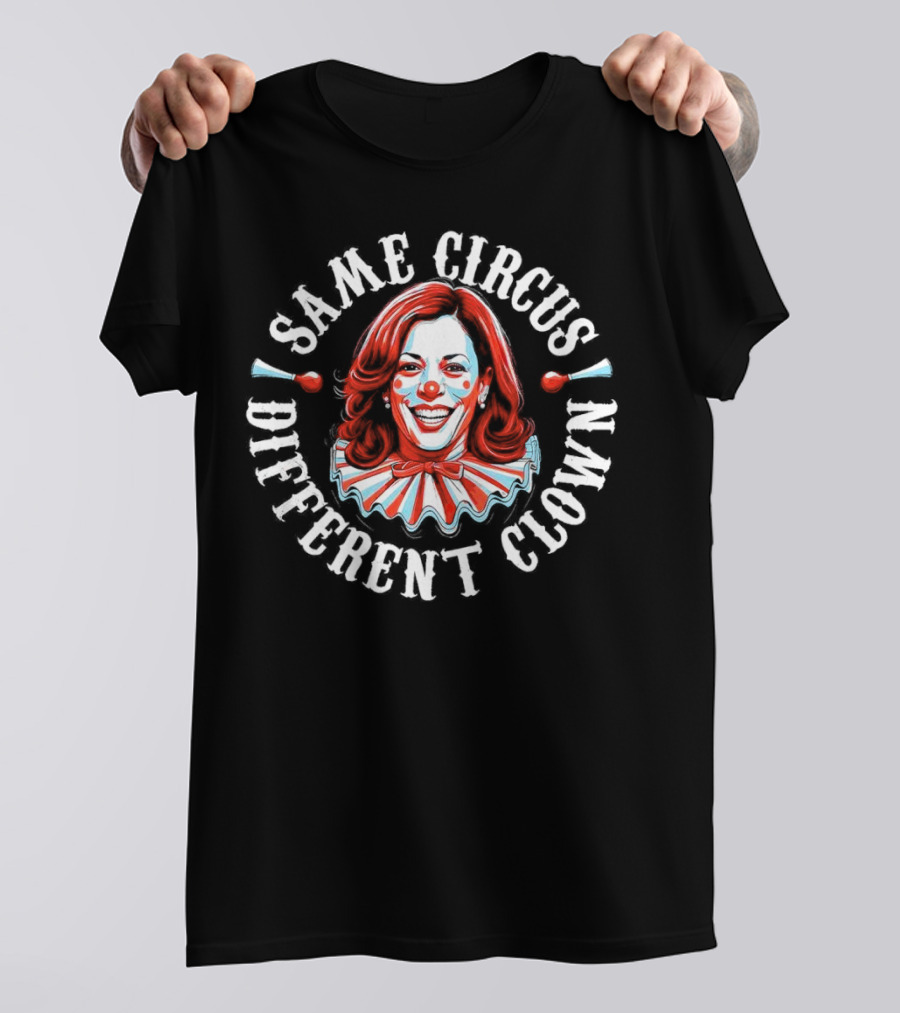 Kamala Harris Same Circus Different Clown T-Shirt