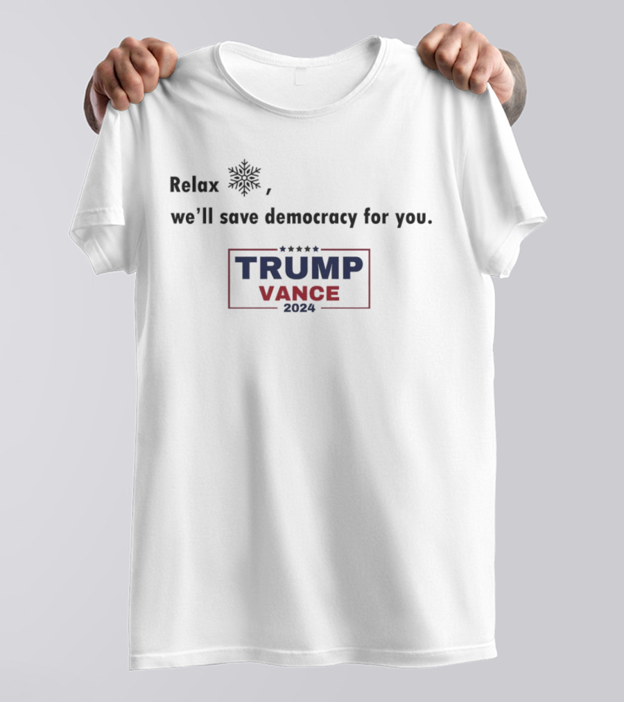 Relax We’ll Save Democracy For You Trump Vance T-Shirt