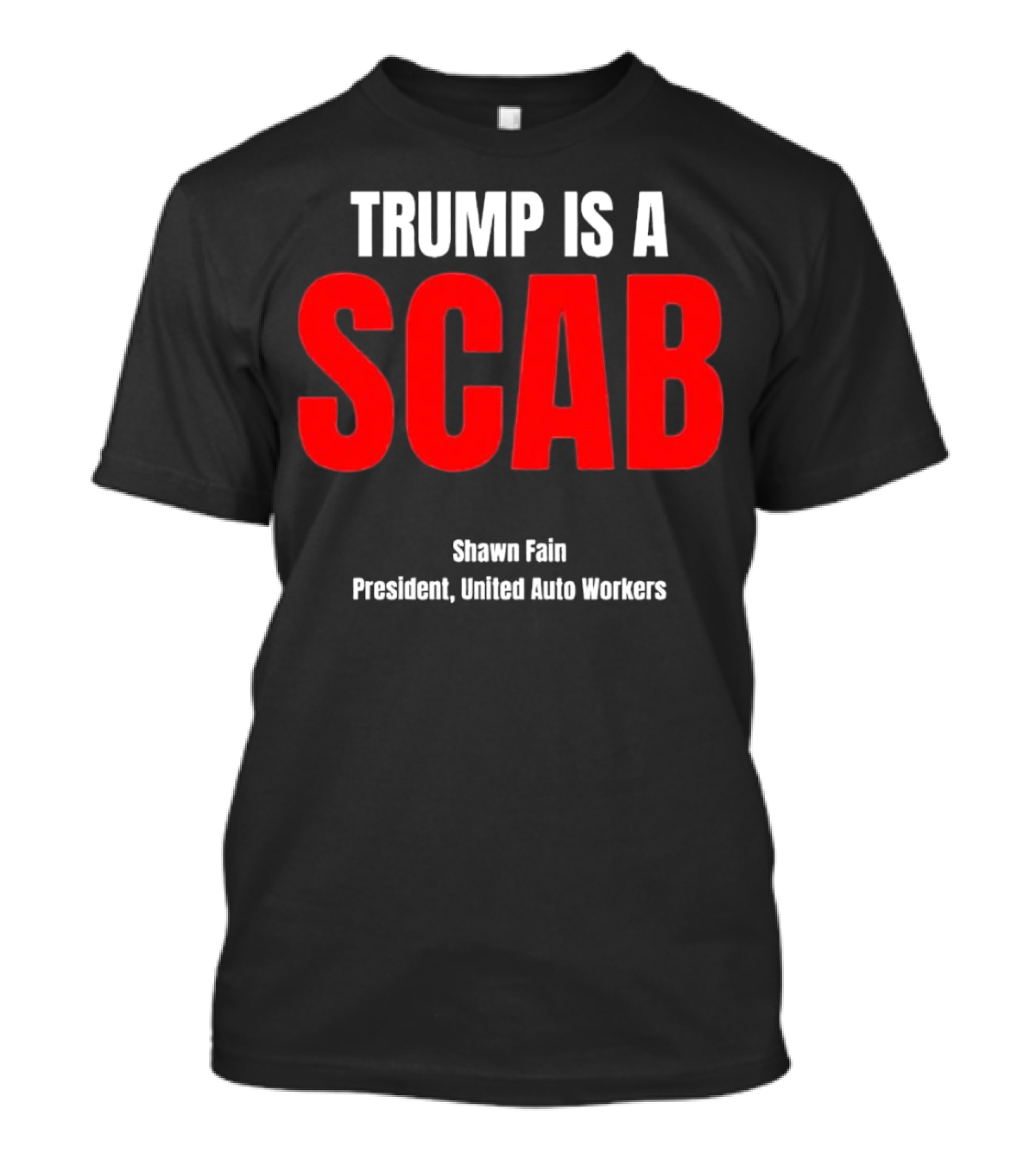 Trump Is A Scab Shawn Fain President United Auto Workers T-Shirt