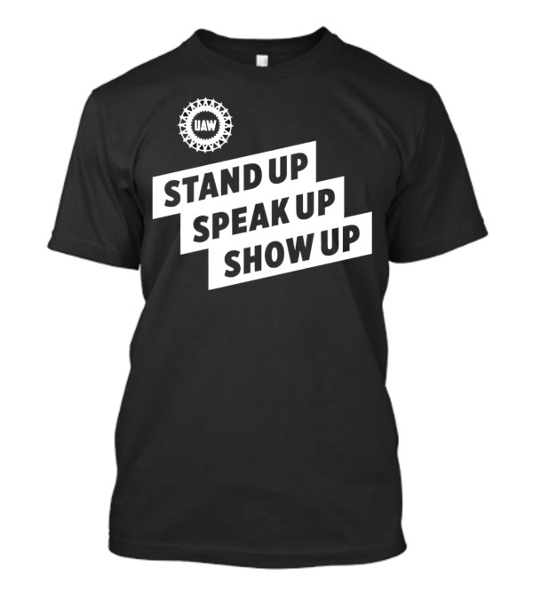 UAW Stand Up Speak Up Show Up 2024 United Auto Workers Emblem T-Shirt