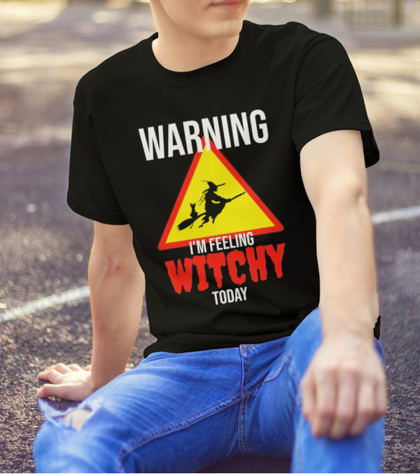 Warning I'm Feeling Witchy Today Halloween Witch And Cat T-Shirt