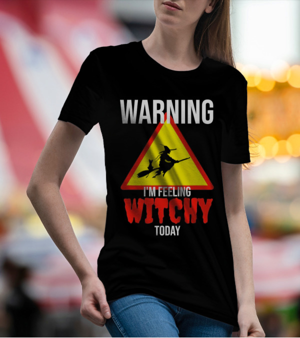 Warning I'm Feeling Witchy Today Halloween Witch And Cat T-Shirt
