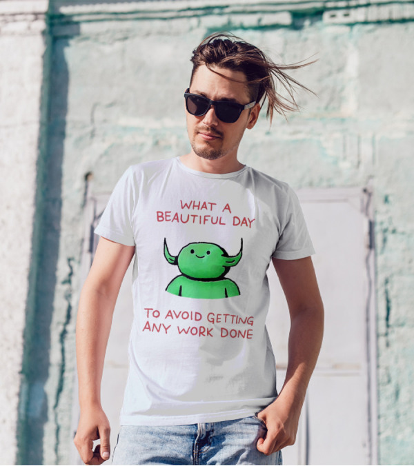 What A Beautiful Day To Avoid Getting Any Work Done With Green Creature T-Shirt
