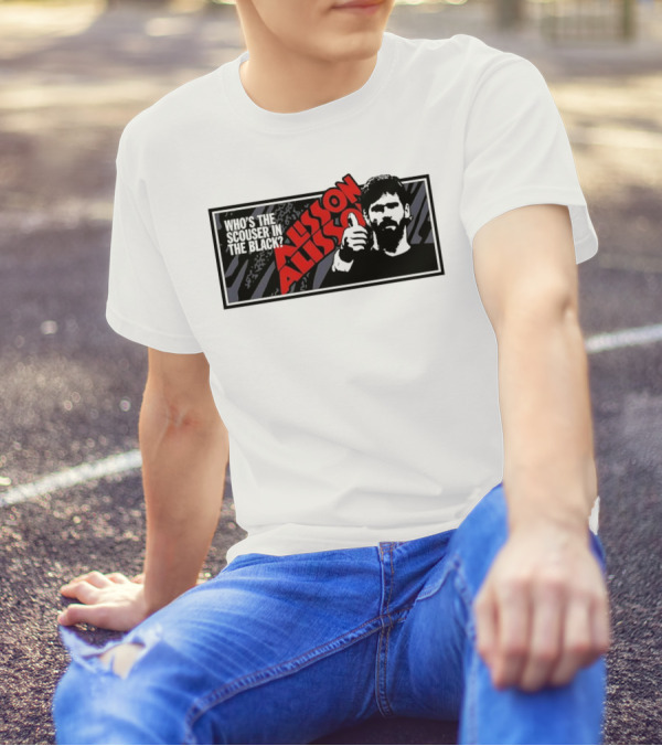 Who's The Scouser In The Black Alisson Alisson T-Shirt
