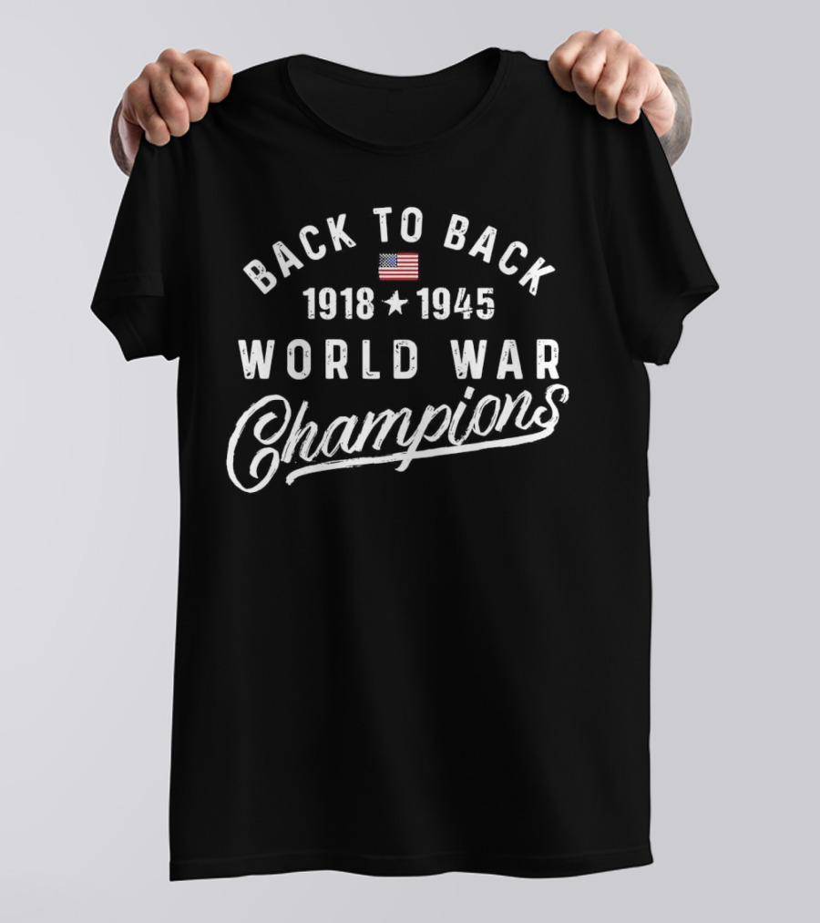 Back To Back 1918 1945 World War Champions American Flag Star T-Shirt