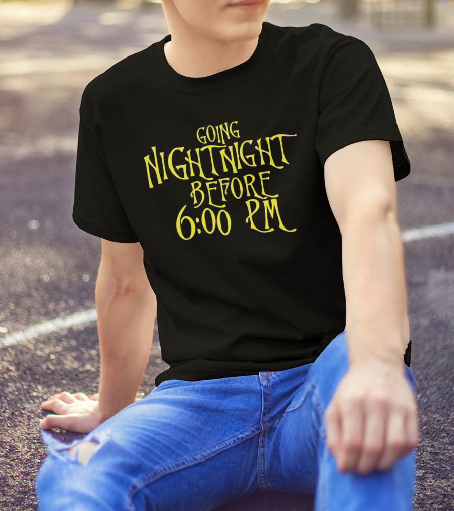 Going Nightnight Before 6 00 PM Vintage Typography T-Shirt