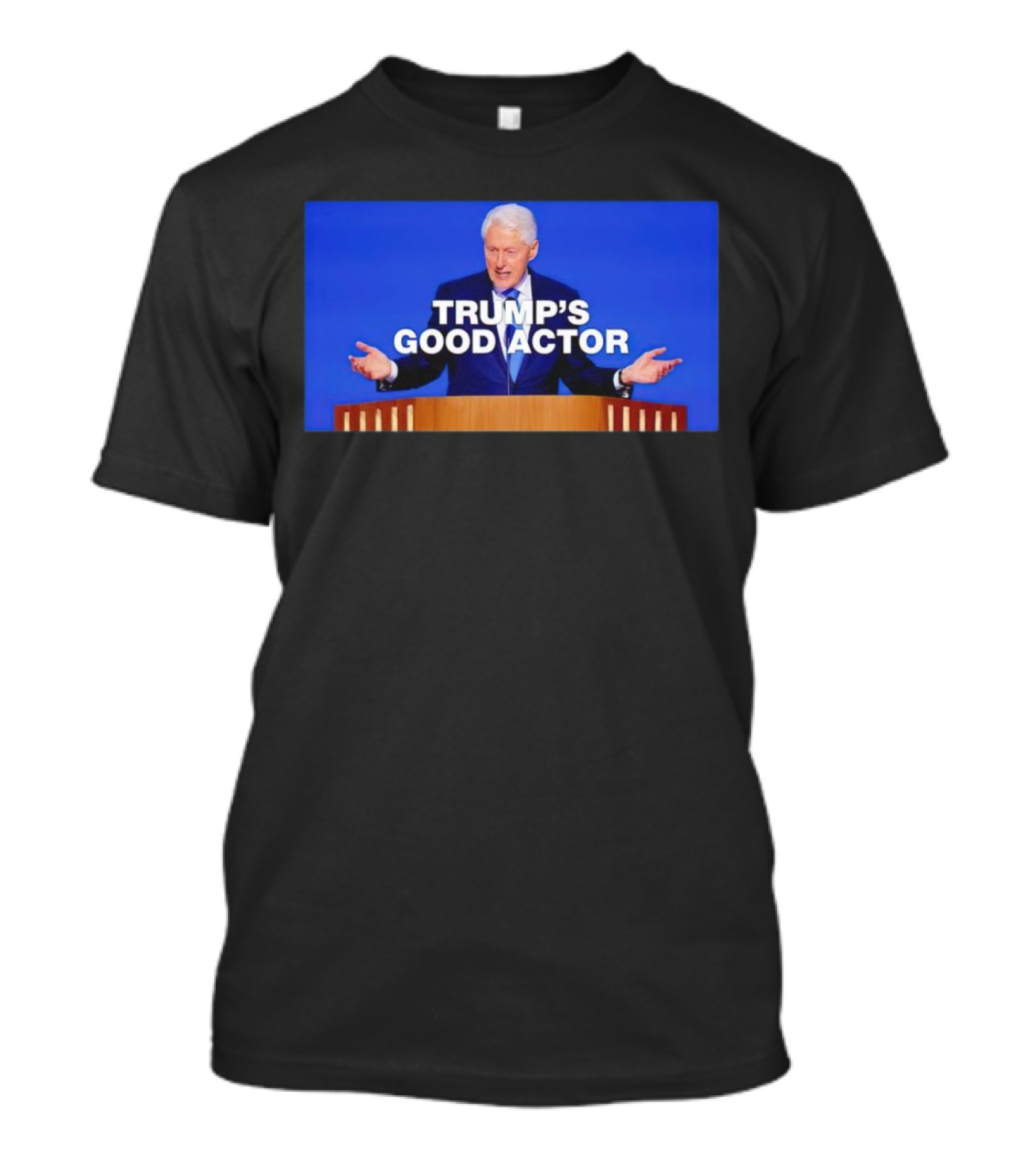 Trump's Good Actor Bill Clinton At Podium T-Shirt