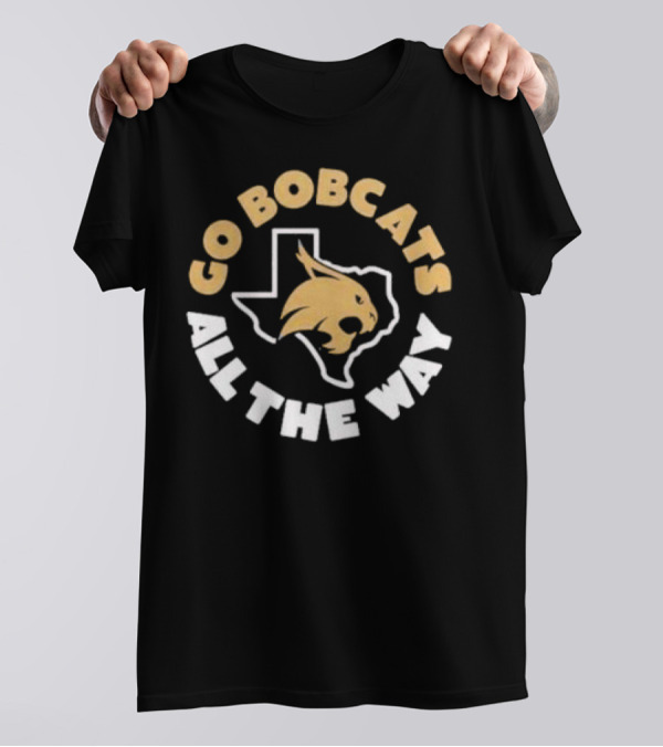 Go Bobcats Texas State All The Way T-Shirt