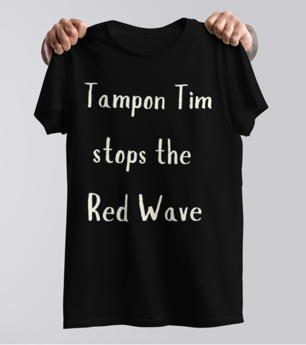Tampon Tim Stops The Red Wave T-Shirt