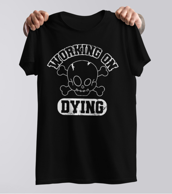 WORKING ON DYING Skull And Crossbones T-Shirt