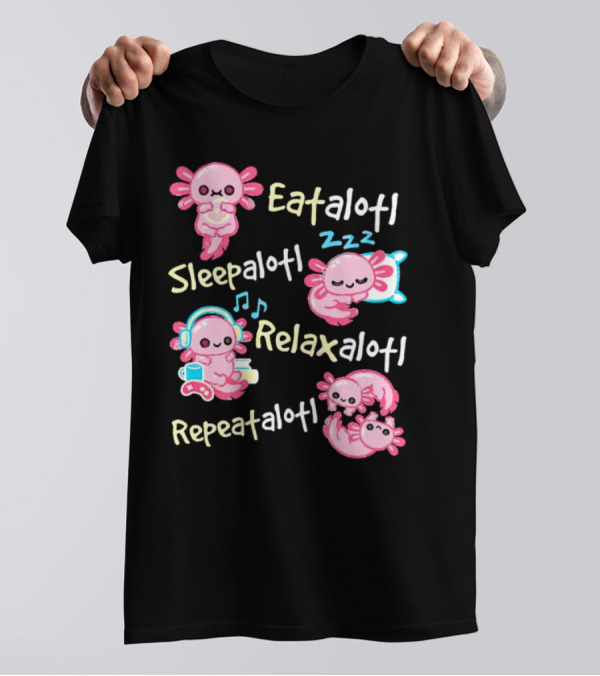 Eat-a-lotl Sleep-a-lotl Relax-a-lotl Repeat-a-lotl T-Shirt