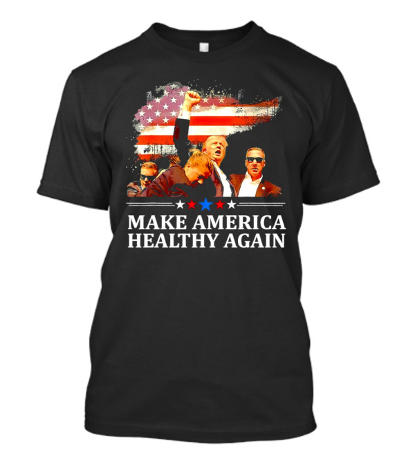 Donald Trump Make America Healthy Again Fight With American Flag Background T-Shirt