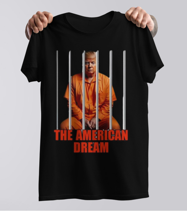 The American Dream Donald Trump Behind Bars T-Shirt