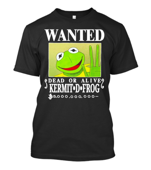 WANTED KERMIT D FROG DEAD OR ALIVE $5,000,000,000 T-Shirt