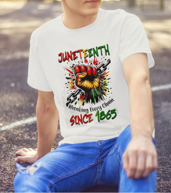 Juneteenth Breaking Every Chain Since 1865 Powerful Raised Fist T-Shirt