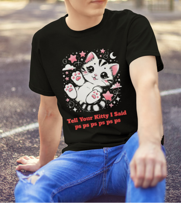Tell Your Kitty I Said Ps Ps Ps Ps Ps Cute Cat In Stars With Moon T-Shirt