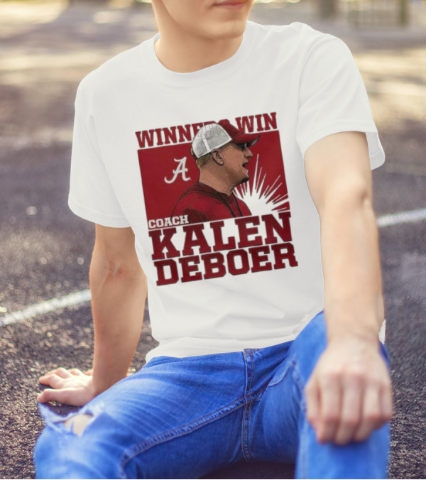 Winners Win Coach Kalen DeBoer Alabama Crimson Tide T-Shirt