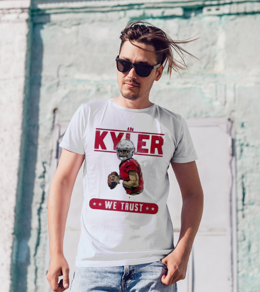 IM KYLER WE TRUST Arizona Cardinals T-Shirt