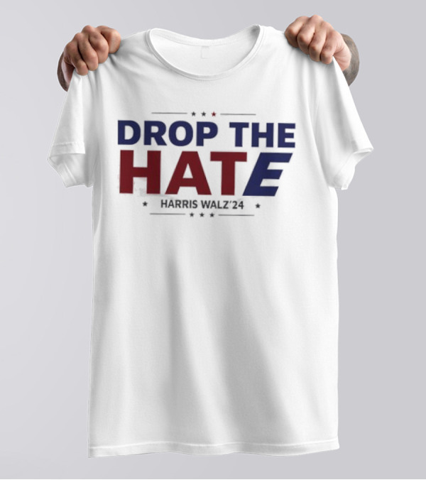 Drop The Hate Harris Walz ’24 T-Shirt