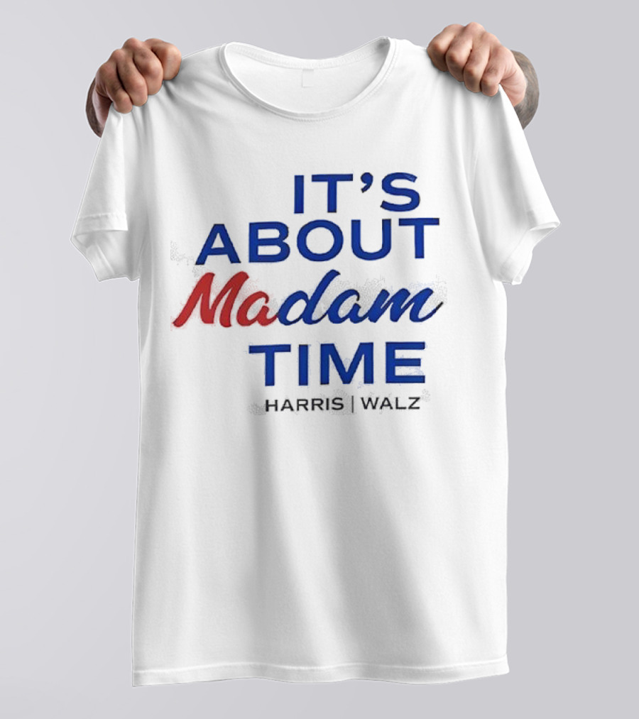 It’s About Madam Time Harris Walz T-Shirt