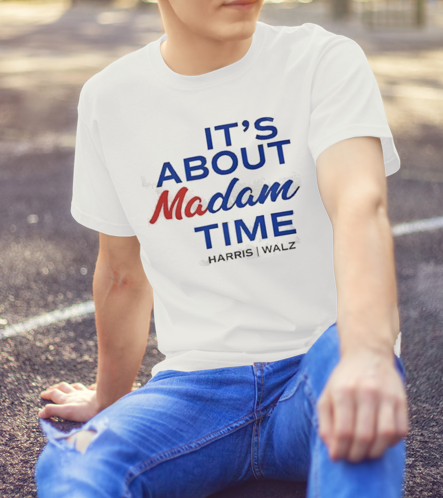 It’s About Madam Time Harris Walz T-Shirt