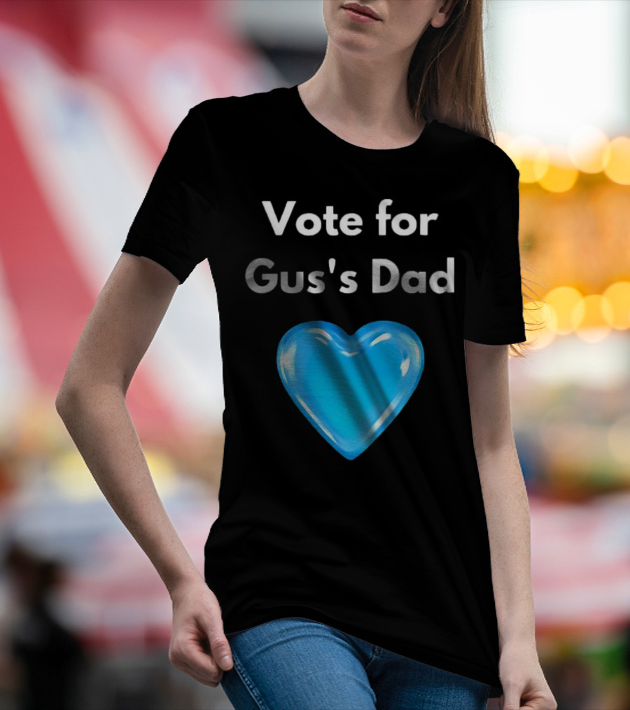 Vote For Gus's Dad Blue Heart Campaign T-Shirt